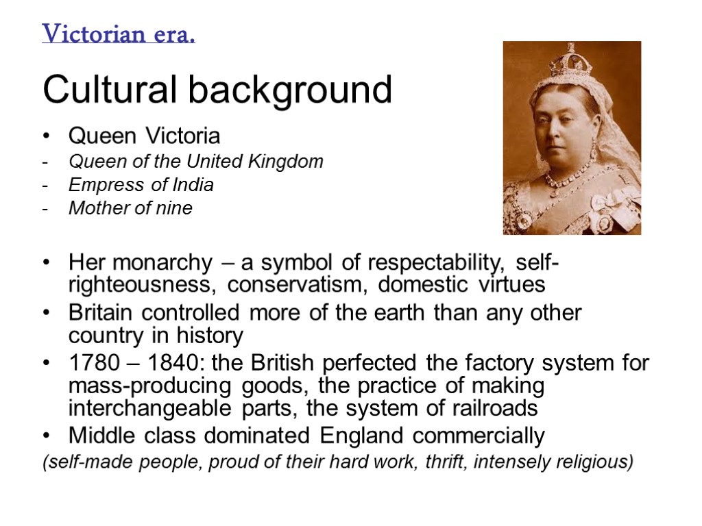 Victorian era. Cultural background Queen Victoria Queen of the United Kingdom Empress of India